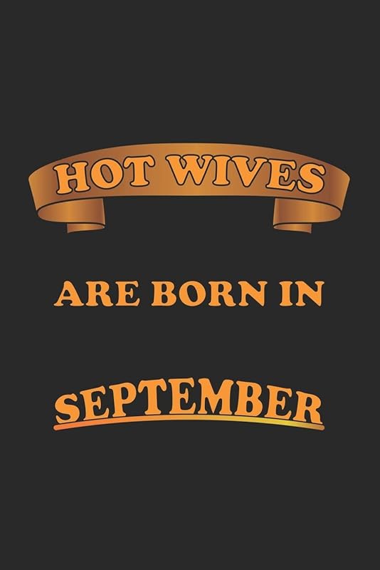 Hot Wives are born in September: Monatsplaner, Termin-Kalender für sexy Frauen | Geschenk-Idee | A5 | 120 Seiten by D. Wolter