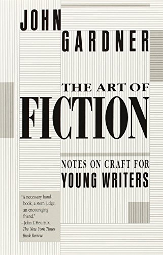 The Art of Fiction: Notes on Craft for Young Writers by John Gardner