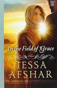 In the Field of Grace by Tessa Afshar