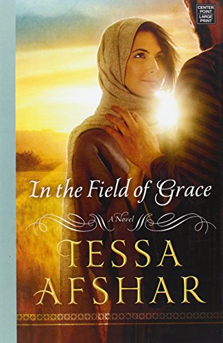 In the Field of Grace by Tessa Afshar
