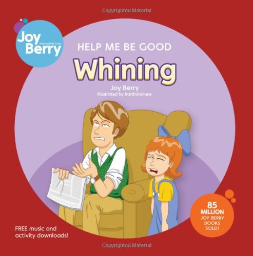Help Me Be Good Whining by Joy Berry