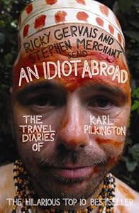 An Idiot Abroad: The Travel Diaries of Karl Pilkington by Karl Pilkington