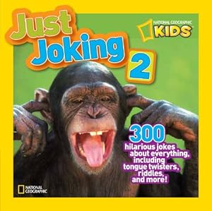 National Geographic Kids Just Joking 2: 300 Hilarious Jokes About Everything, Including Tongue Twisters, Riddles, and More!