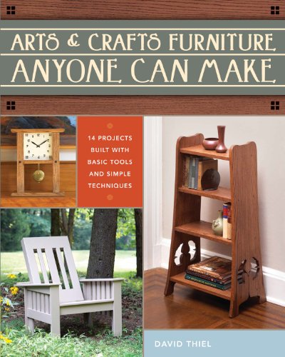 Arts & Crafts Furniture Anyone Can Make by David Thiel