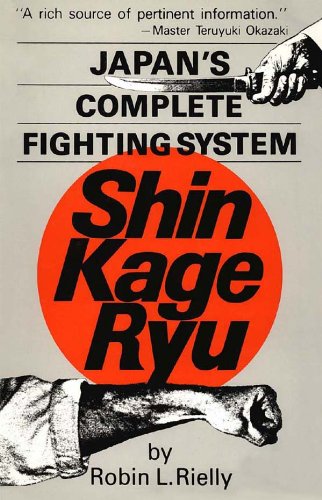Japan's Complete Fighting System Shin Kage Ryu by Robin L. Rielly