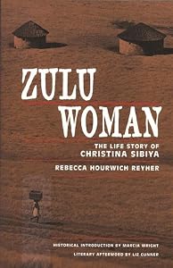 Zulu Woman: The Life Story of Christina Sibiya (Women Writing Africa) by Rebecca Hourwich Reyher