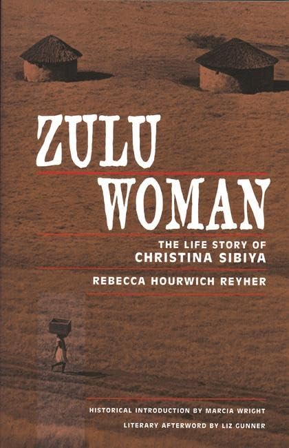 Zulu Woman: The Life Story of Christina Sibiya (Women Writing Africa) by Rebecca Hourwich Reyher