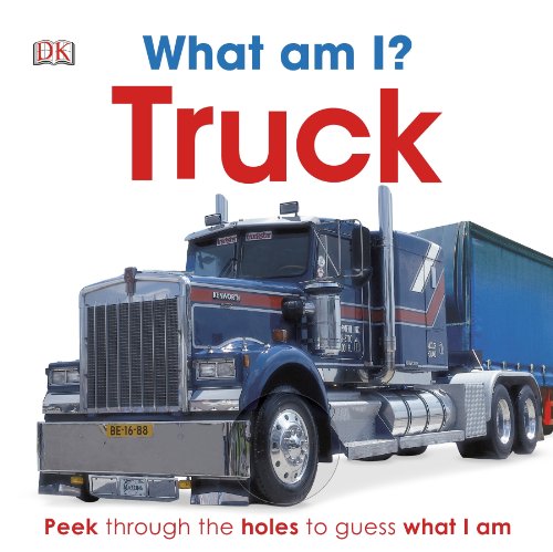 What Am I? Truck by DK Publishing