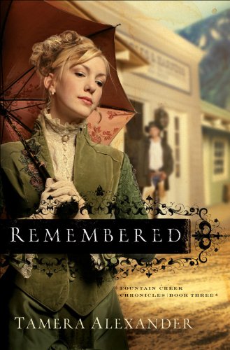 Remembered (Fountain Creek Chronicles Book #3) by Tamera Alexander