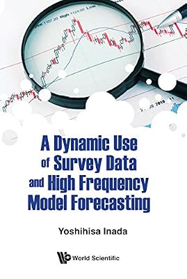 Dynamic Use Of Survey Data And High Frequency Model Forecasting, A (Mathematical Quantitative Fina)