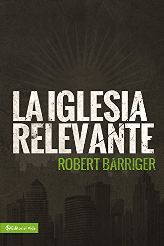 La iglesia relevante (Spanish Edition) by Zondervan