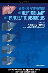 Surgical Management of Hepatobiliary and Pancreatic Disorders by Graeme J. Poston