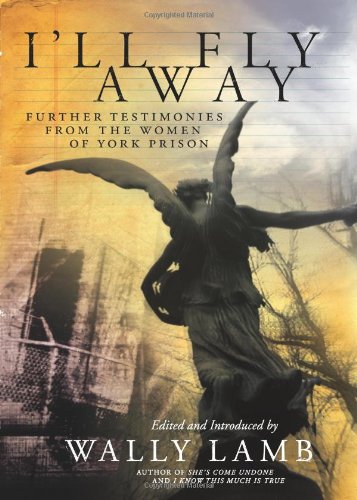 I'll Fly Away: Further Testimonies from the Women of York Prison by Wally Lamb