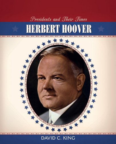 Herbert Hoover (Presidents and Their Times) by David C. King