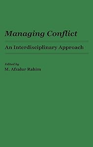 Managing Conflict: An Interdisciplinary Approach by M. Afzalur Rahim