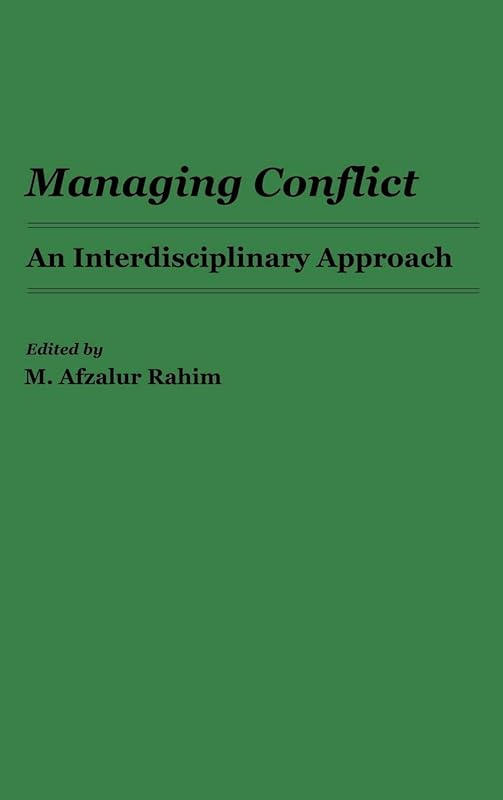 Managing Conflict: An Interdisciplinary Approach by M. Afzalur Rahim