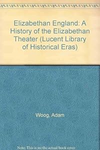 Lucent Library of Historical Eras - A History of the Elizabethan Theatre