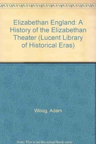 Lucent Library of Historical Eras - A History of the Elizabethan Theatre by Adam Woog