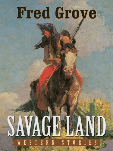 Savage Land: Western Stories by Fred Grove