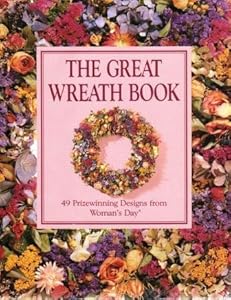 The Great Wreath Book: 49 Prizewinning Designs from Woman's Day by Theresa Capuana