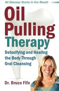 Oil Pulling Therapy: Detoxifying and Healing the Body Through Oral Cleansing
