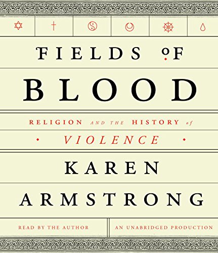 Fields of Blood: Religion and the History of Violence by Karen Armstrong