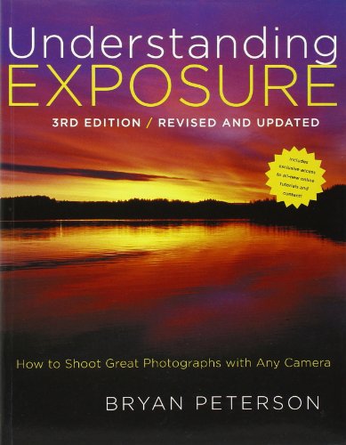 Understanding Exposure, 3rd Edition: How to Shoot Great Photographs with Any Camera by Bryan Peterson