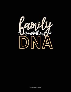 Family Is More Than DNA: 3 Column Ledger