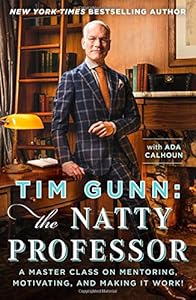 Tim Gunn: The Natty Professor: A Master Class on Mentoring, Motivating, and Making It Work!