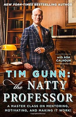 Tim Gunn: The Natty Professor: A Master Class on Mentoring, Motivating, and Making It Work!