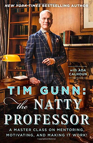 Tim Gunn: The Natty Professor: A Master Class on Mentoring, Motivating, and Making It Work! by Tim Gunn