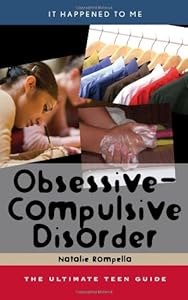 Obsessive-Compulsive Disorder: The Ultimate Teen Guide