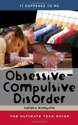 Obsessive-Compulsive Disorder: The Ultimate Teen Guide