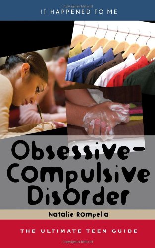 Obsessive-Compulsive Disorder: The Ultimate Teen Guide by Natalie Rompella
