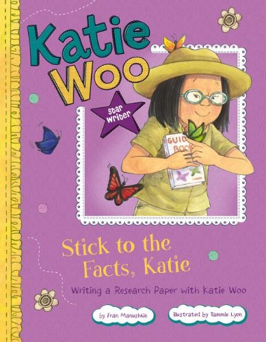 Stick to the Facts, Katie: Writing a Research Paper with Katie Woo by Fran Manushkin
