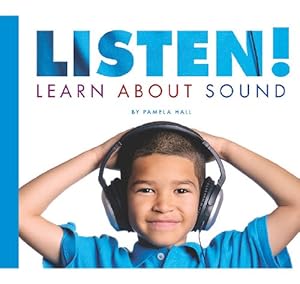 Listen!: Learn about Sound