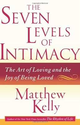 The Seven Levels of Intimacy: The Art of Loving and the Joy of Being Loved