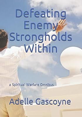 Defeating Enemy Strongholds Within: a Spiritual Warfare Omnibus