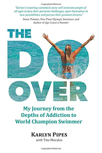The Do-Over: My Journey from the Depths of Addiction to World Champion Swimmer by Karlyn Pipes