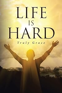 Life is Hard by Truly Grace