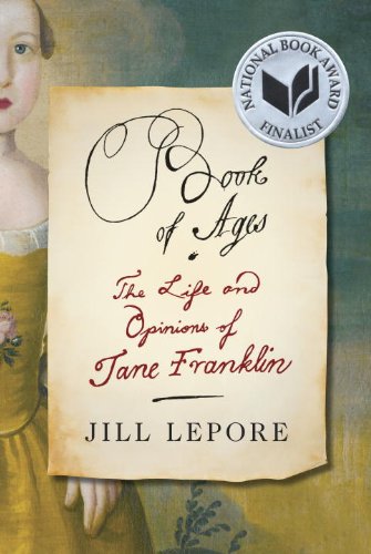 Book of Ages: The Life and Opinions of Jane Franklin by Jill Lepore