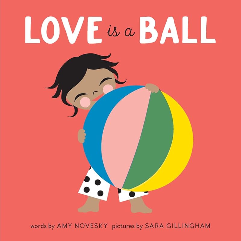 Love Is a Ball: A Board Book by Amy Novesky