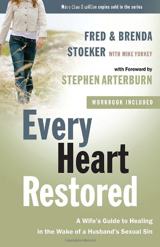 Every Heart Restored: A Wife's Guide to Healing in the Wake of a Husband's Sexual Sin by Stephen Arterburn