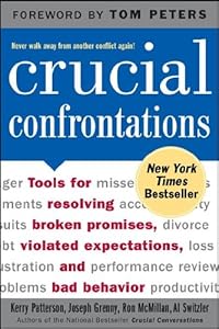 Crucial Confrontations: Tools for Resolving Broken Promises, Violated Expectations, and Bad Behavior