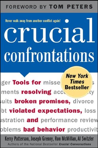 Crucial Confrontations: Tools for Resolving Broken Promises, Violated Expectations, and Bad Behavior by Kerry Patterson