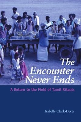 The Encounter Never Ends: A Return to the Field of Tamil Rituals (SUNY series in Hindu Studies)