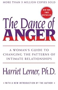 Dance of Anger: A Woman's Guide to Changing the Patterns of Intimate Relationships by Harriet Lerner