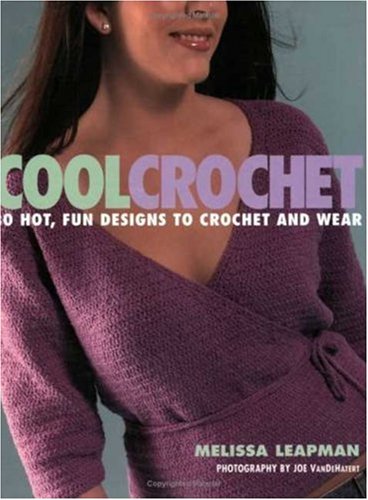 Cool Crochet: 30 Hot, Fun Designs to Crochet and Wear by Melissa Leapman