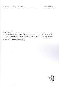 Report of the Expert Consultation on International Guidelines for the Management of Deep-sea fisheries in the High Seas: Bangkok, 11-14 September 2007 (FAO Fisheries and Aquaculture Reports)