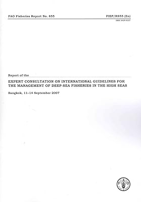 Report of the Expert Consultation on International Guidelines for the Management of Deep-sea fisheries in the High Seas: Bangkok, 11-14 September 2007 (FAO Fisheries and Aquaculture Reports)